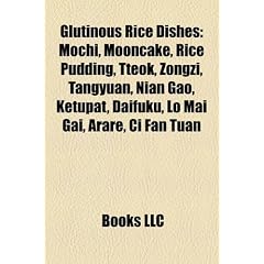 Glutinous Rice Dishes: Mochi, Mooncake, Rice Pudding, Tteok, Zongzi, Tangyuan, Nian Gao, Ketupat, Daifuku, Lo Mai Gai, Arare, CI Fan Tuan