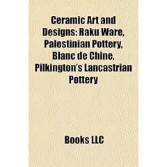Ceramic Art and Design Introduction: Raku Ware, Palestinian Pottery, Blanc de Chine, Pilkington's Lancastrian Pottery & Tiles, P Te-Sur-P Te