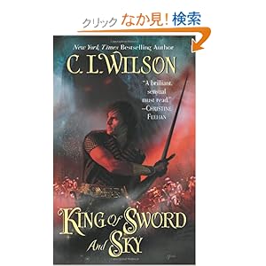 【クリックでお店のこの商品のページへ】King of Sword and Sky (Tairen Soul): C. L. Wilson: 洋書