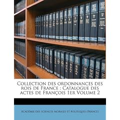 Collection Des Ordonnances Des Rois de France: Catalogue Des Actes de Francois 1er Volume 2
