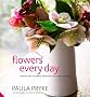 Flowers Every Day: Creative Ideas for Simple, Modern Flowers for Your Home