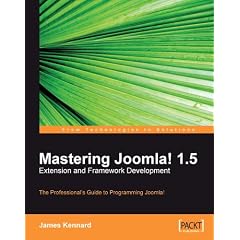 Mastering Joomla! 1.5 Extension and Framework Development: The Professional's Guide to Programming Joomla!