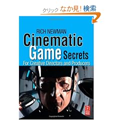 Cinematic Game Secrets for Creative Directors and Producers: Inspired Techniques From Industry Legends
