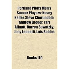 Portland Pilots Men's Soccer Players: Kasey Keller, Steve Cherundolo, Andrew Gregor, Yari Allnutt, Darren Sawatzky, Joey Leonetti, Luis Robles