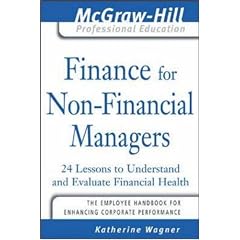 Finance for Nonfinancial Managers: 24 Lessons to Understand and Evaluate Financial Health (The McGraw-Hill Professional Education Series)