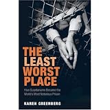 The Least Worst Place: How Guantanamo Became the World's Most Notorious PrisonKaren J. Greenberg�ɂ��