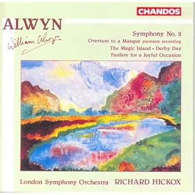 Alwyn: Symphony No. 2 / Overture To A Masque / The Magic Island / Derby Day