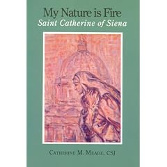 My Nature Is Fire: Saint Catherine of Siena