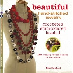 Beautiful Hand-Stitched Jewelry: Crocheted, Embroidered, Beaded