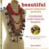 Beautiful Hand-Stitched Jewelry: Crocheted, Embroidered, BeadedEmi Iwakiri�ɂ��