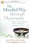 The Mindful Way Through Depression: Freeing Yourself from Chronic Unhappiness