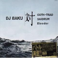 DJ BAKU��GOTH-TRAD,SAIDRUM,Bleeder(���W���P�b�g�d�l)