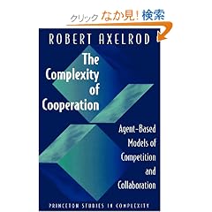 The Complexity of Cooperation: Agent-Based Models of Competition and Collaboration (Princeton Studies in Complexity)