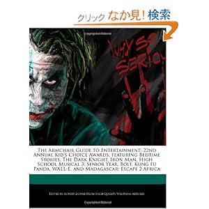 【クリックでお店のこの商品のページへ】The Armchair Guide to Entertainment: 22nd Annual Kid’s Choice Awards, Featuring Bedtime Stories, the Dark Knight, Iron Man, High School Musical 3: Sen: Robert Dobbie: 洋書