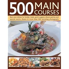 500 Main Courses: Best-ever Dishes for Family Meals, Quick Suppers, Dinner Parties and Special Events, Shown in More That 500 Tempting Photographs