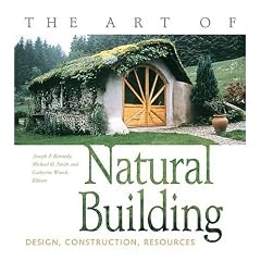 The Art of Natural Building: Design, Construction, Resources