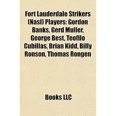 Fort Lauderdale Strikers (Nasl) Players: Gordon Banks, Gerd Mller, George Best, Tefilo Cubillas, Brian Kidd, Billy Ronson, Thomas Rongen