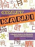 Crazy for Kanji: A Student's Guide to the Wonderful World of Japanese Characters