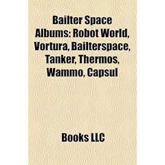 Bailter Space Albums: Robot World, Vortura, Bailterspace, Tanker, Thermos, Wammo, Capsul