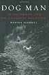 Dog Man: An Uncommon Life on a Faraway Mountain