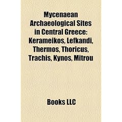 Mycenaean Archaeological Sites in Central Greece: Kerameikos, Lefkandi, Thermos, Thoricus, Trachis, Kynos, Mitrou