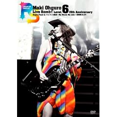 Maki Ohguro Live Bomb!! Level.6 15th Anniversary Super Final in �p�V�t�B�R���l~My Music My Life~ [DVD]