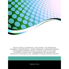 Articles on Bain Capital Companies, Including: The Weather Channel, Burger King, Clear Channel Communications, Dollarama, Warner Music Group, Toys "R"