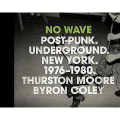 No Wave: Post-Punk. Underground. New York 1976-1980