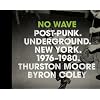 No Wave: Post-Punk. Underground. New York 1976-1980