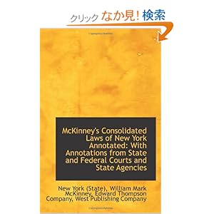 【クリックでお店のこの商品のページへ】McKinney’s Consolidated Laws of New York Annotated: With Annotations from State and Federal Courts a: William Mark McKinney, Edward Thomps, New York (State): 洋書