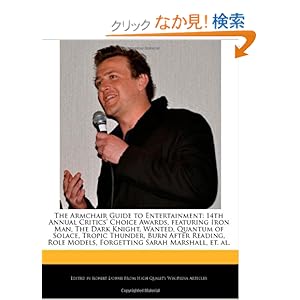 【クリックでお店のこの商品のページへ】The Armchair Guide to Entertainment: 14th Annual Critics’ Choice Awards, Featuring Iron Man, the Dark Knight, Wanted, Quantum of Solace, Tropic Thunde: Robert Dobbie: 洋書