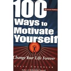 100 Ways To Motivate Yourself: Change Your Life Forever