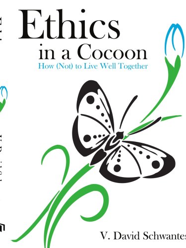  Ethics in a Cocoon: How (Not) to Live Well Together