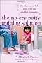 The No Cry Potty Training Solution: Gentle Ways to Help Your Child to Say Good-bye to Nappies