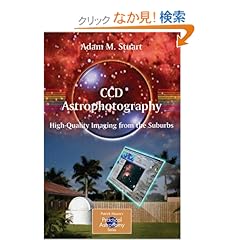 【クリックでお店のこの商品のページへ】CCD Astrophotography: High-Quality Imaging from the Suburbs (The Patrick Moore Practical Astronomy Series): Adam Stuart: 洋書