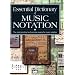 Essential Dictionary of Music Notation: The Most Practical and Concise Source for Music Notation (The Essential Dictionary Series)