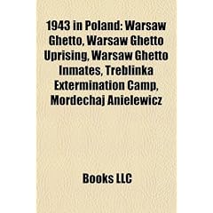 1943 in Poland: Warsaw Ghetto, Warsaw Ghetto Uprising, Warsaw Ghetto Inmates, Treblinka Extermination Camp, Mordechaj Anielewicz