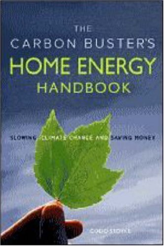  The Carbon Buster's Home Energy Handbook: Slowing Climate Change and Saving Money