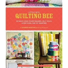 Little Bits Quilting Bee: 20 Quilts Using Charm Packs, Jelly Rolls, Layer Cakes, and Fat Quarters