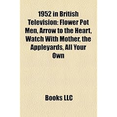 1952 in British Television: Flower Pot Men, Arrow to the Heart, Watch with Mother, the Appleyards, All Your Own