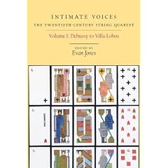 Intimate Voices The Twentieth-Century String Quartet: Debussy to Villa-lobos (Eastman Studies in Music)