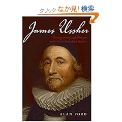 【クリックでお店のこの商品のページへ】James Ussher: Theology, History, and Politics in Early-Modern Ireland and England: Alan Ford: 洋書