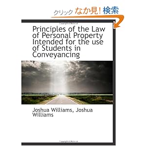 【クリックでお店のこの商品のページへ】Principles of the Law of Personal Property Intended for the use of Students in Conveyancing: Joshua Williams: 洋書