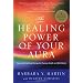 The Healing Power of Your Aura: How to Use Spiritual Energy For Physical Health and Well-Being