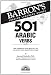 501 Arabic Verbs: Fully Conjuagated in All aspects in a new eas-to-learn format, alphabetically arranged (501 Verbs)