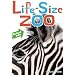 Life-Size Zoo: From Tiny Rodents to Gigantic Elephants, An Actual Size Animal Encyclopedia
