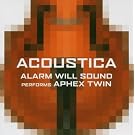 Alarm Will Sound Performs Aphex Twin: Acoustica