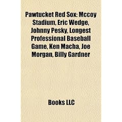 Pawtucket Red Sox: McCoy Stadium, Eric Wedge, Johnny Pesky, Longest Professional Baseball Game, Ken Macha, Joe Morgan, Billy Gardner