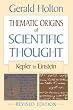 Thematic Origins of Scientific Thought: Kepler to Einstein, Second Edition