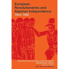 European Revolutionaries and Algerian Independence: 1954-1962 (Revolutionary History)